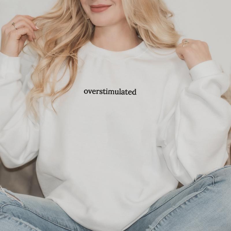 Overstimulated Embroidered Sweatshirt, Mama Sweatshirt, Sarcastic Sweater, Comfort Colors Embroidered T-Shirt EMB