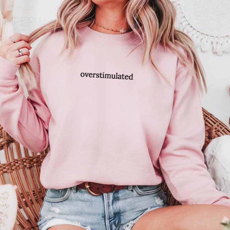 Overstimulated Embroidered Sweatshirt, Mama Sweatshirt, Sarcastic Sweater, Comfort Colors Embroidered T-Shirt EMB