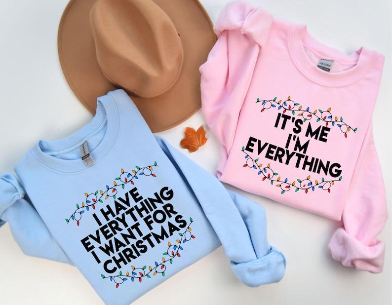 I Have Everything I Want For Christmas Sweatshirt, It's Me I'm Everything Sweatshirt, Christmas Matching Sweater, Xmas Party Couple Hoodie