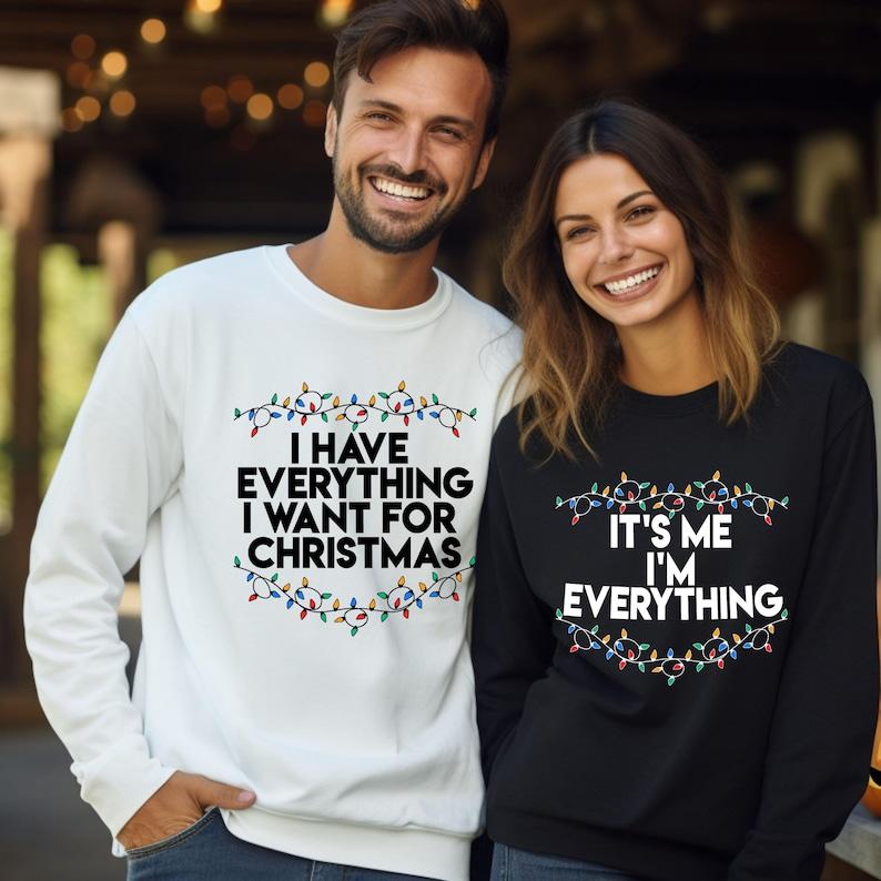 I Have Everything I Want For Christmas Sweatshirt, It's Me I'm Everything Sweatshirt, Christmas Matching Sweater, Xmas Party Couple Hoodie